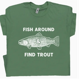 Funny Fishing T Shirt Fish Around And Find Trout Cool Tee