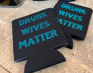 Drunk Wives Matter Koozie